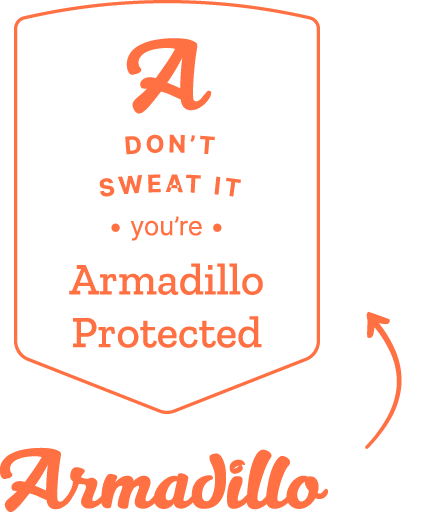 Don't sweat it you're Armadillo protected